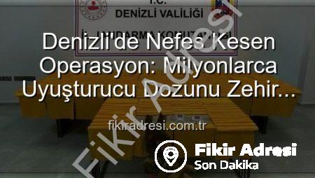Denizli’de Nefes Kesen Operasyon: Milyonlarca Uyuşturucu Dozunu Zehir Tacirlerinden Kurtardık!