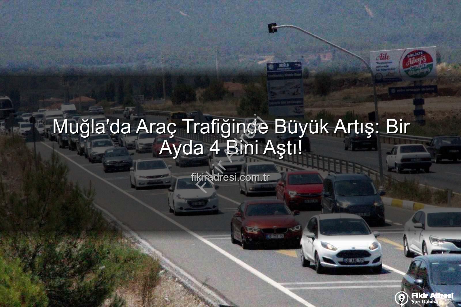 Muğla araç sayısı - Muğla'da Araç Trafiğinde Büyük Artış: Bir Ayda 4 Bini Aştı!