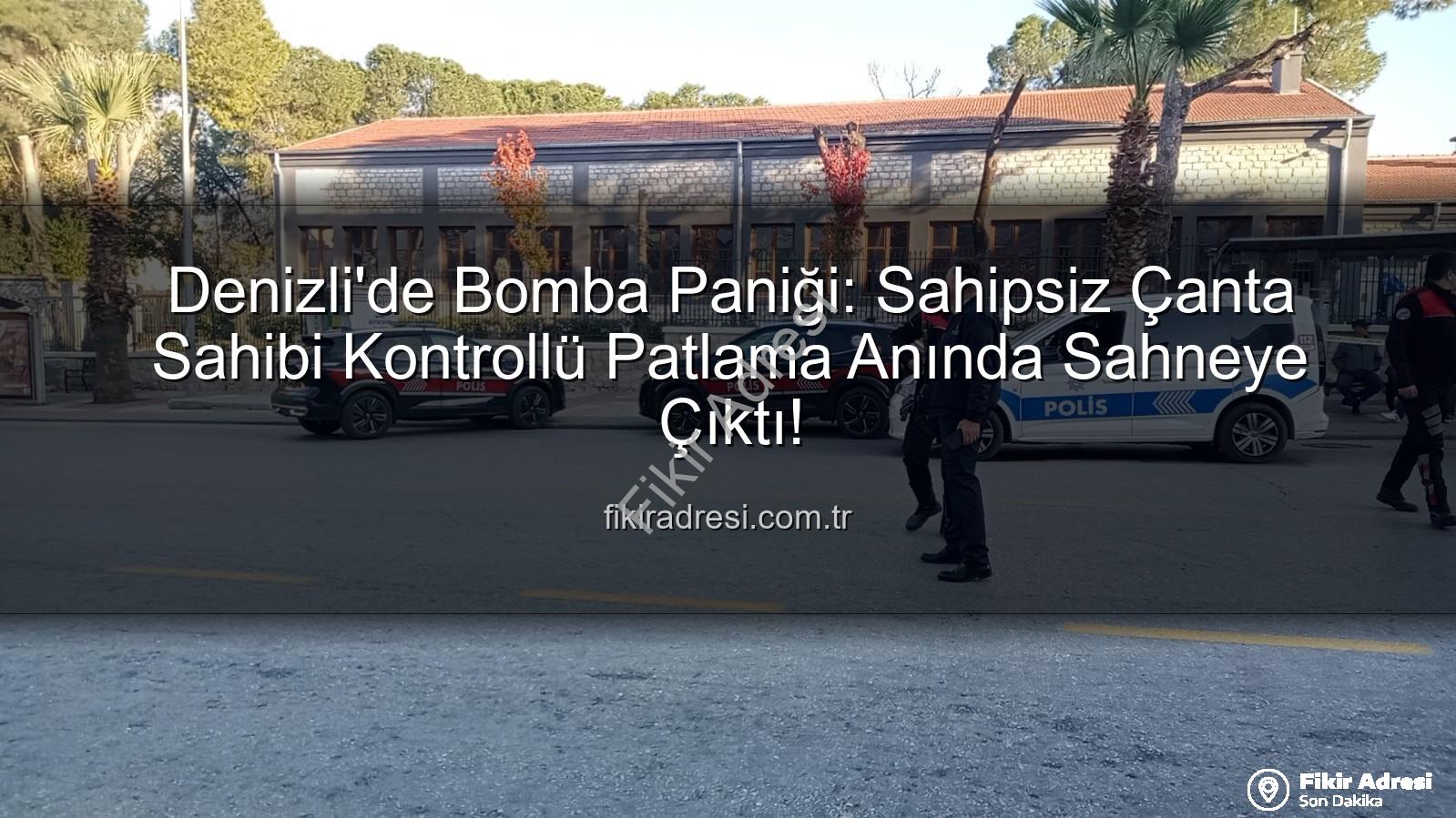 şüpheli çanta - Denizli'de Bomba Paniği: Sahipsiz Çanta Sahibi Kontrollü Patlama Anında Sahneye Çıktı!