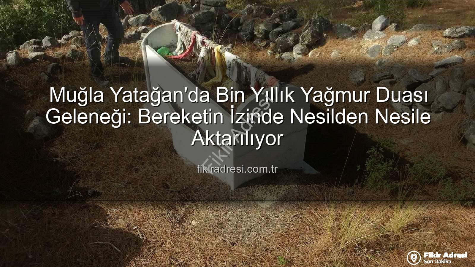 Yağmur Duası Geleneği - Muğla Yatağan'da Bin Yıllık Yağmur Duası Geleneği: Bereketin İzinde Nesilden Nesile Aktarılıyor