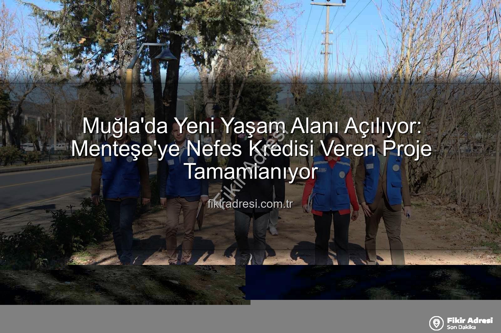 Menteşe park projesi - Muğla'da Yeni Yaşam Alanı Açılıyor: Menteşe'ye Nefes Kredisi Veren Proje Tamamlanıyor