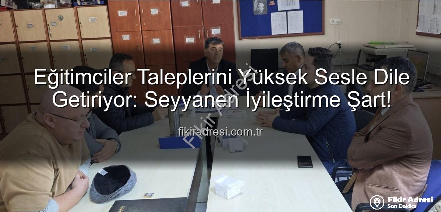 seyyanen iyileştirme - Eğitimciler Taleplerini Yüksek Sesle Dile Getiriyor: Seyyanen İyileştirme Şart!