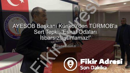 AYESOB Başkanı Künkcü’den TÜRMOB’a Sert Tepki: ‘Esnaf Odaları İtibarsızlaştırılamaz!’