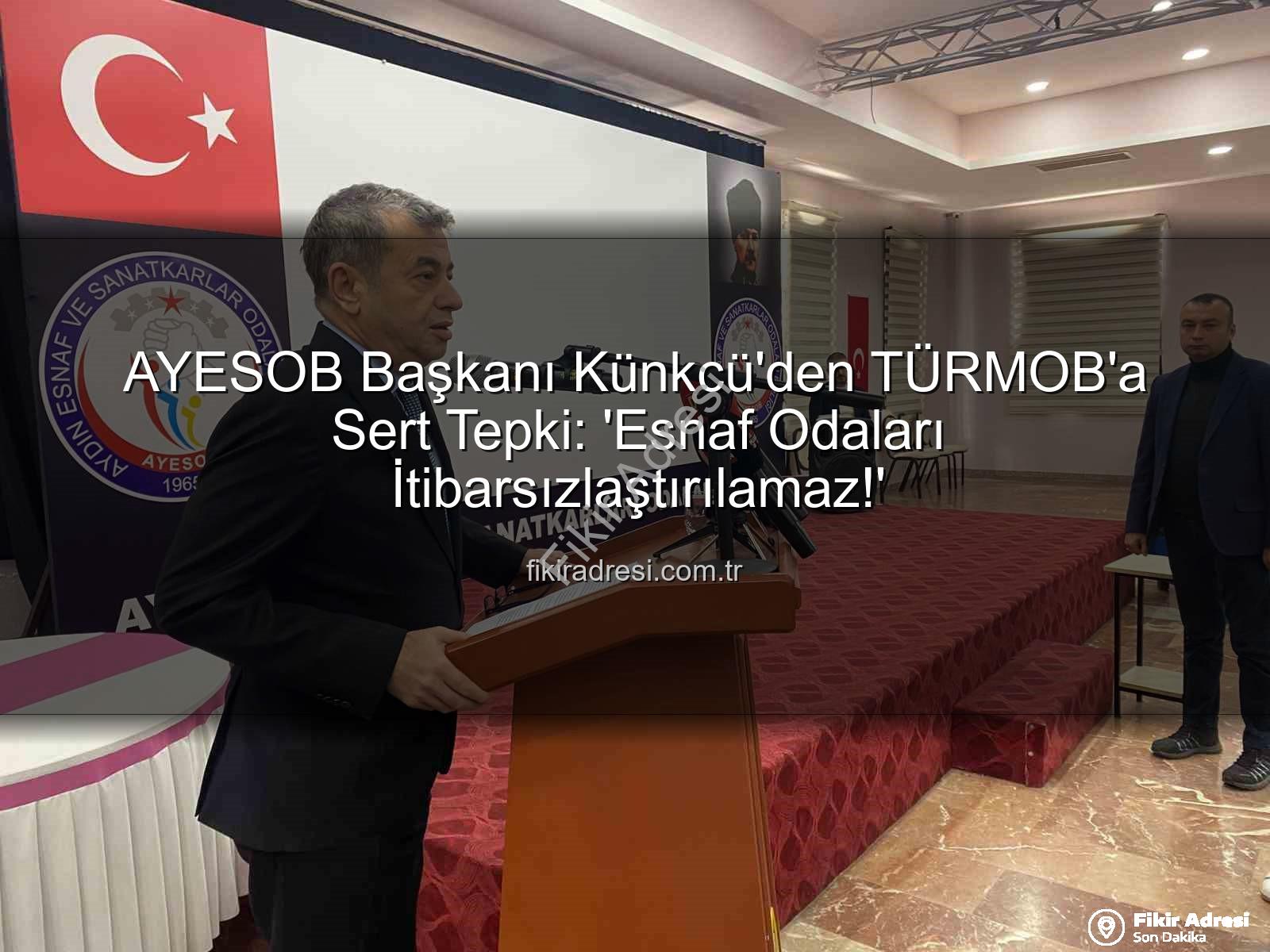 AYESOB Başkanı Künkcü'den TÜRMOB'a Sert Tepki: 'Esnaf Odaları İtibarsızlaştırılamaz!'