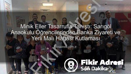 Minik Eller Tasarrufla Tanıştı: Sarıgöl Anaokulu Öğrencilerinden Banka Ziyareti ve Yerli Malı Haftası Kutlaması