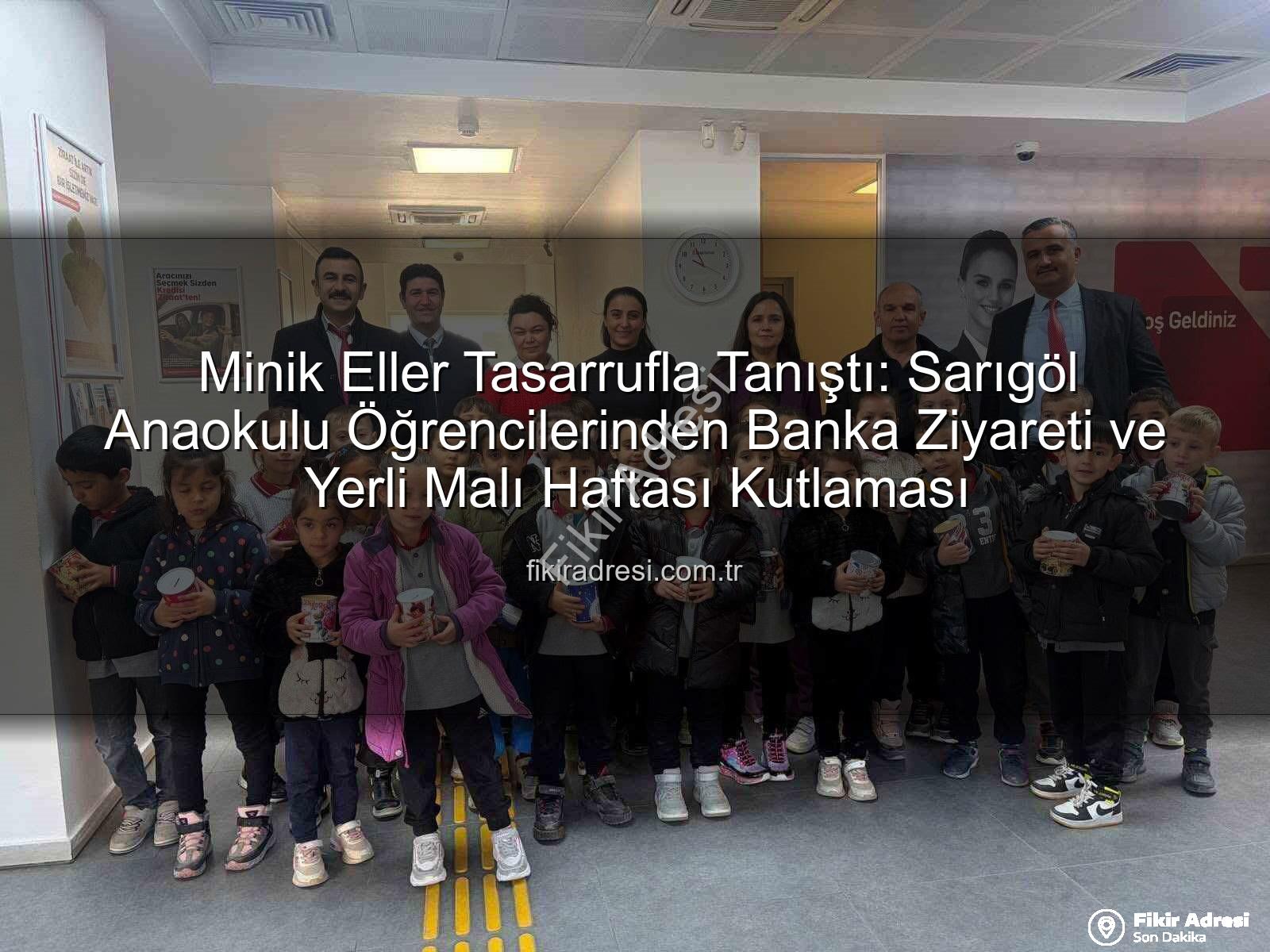 tasarruf bilinci - Minik Eller Tasarrufla Tanıştı: Sarıgöl Anaokulu Öğrencilerinden Banka Ziyareti ve Yerli Malı Haftası Kutlaması