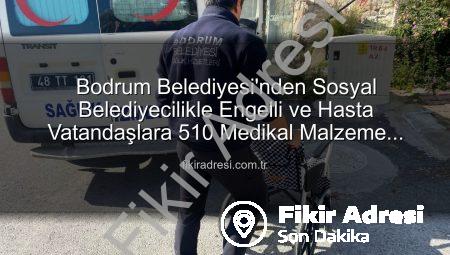 Bodrum Belediyesi’nden Sosyal Belediyecilikle Engelli ve Hasta Vatandaşlara 510 Medikal Malzeme Desteği
