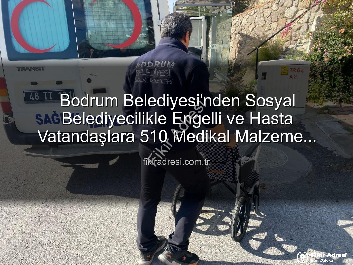 medikal malzeme desteği - Bodrum Belediyesi'nden Sosyal Belediyecilikle Engelli ve Hasta Vatandaşlara 510 Medikal Malzeme Desteği