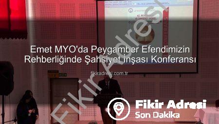 Emet MYO’da Peygamber Efendimizin Rehberliğinde Şahsiyet İnşası Konferansı
