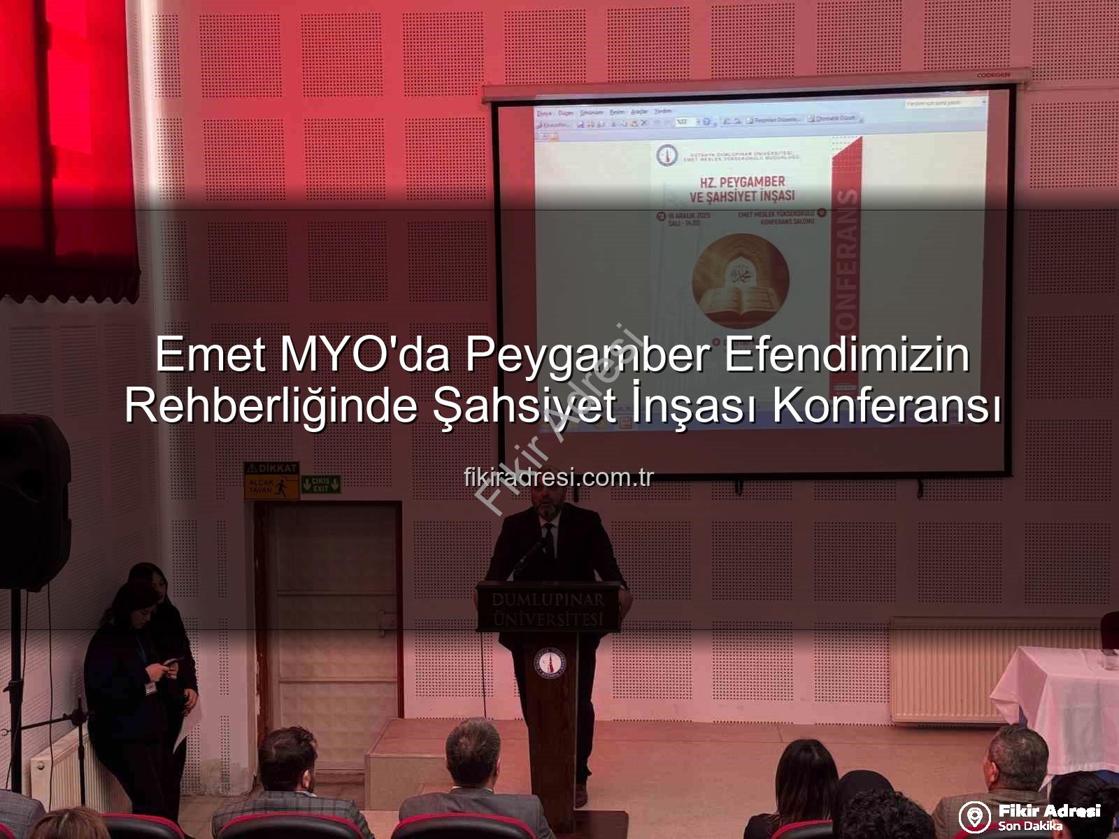 şahsiyet inşası - Emet MYO'da Peygamber Efendimizin Rehberliğinde Şahsiyet İnşası Konferansı