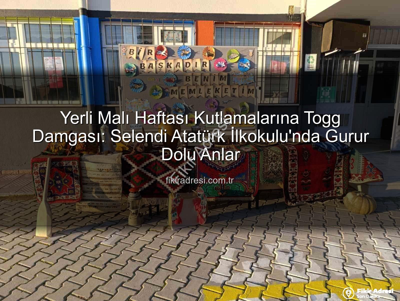 Yerli Malı Haftası Togg - Yerli Malı Haftası Kutlamalarına Togg Damgası: Selendi Atatürk İlkokulu'nda Gurur Dolu Anlar