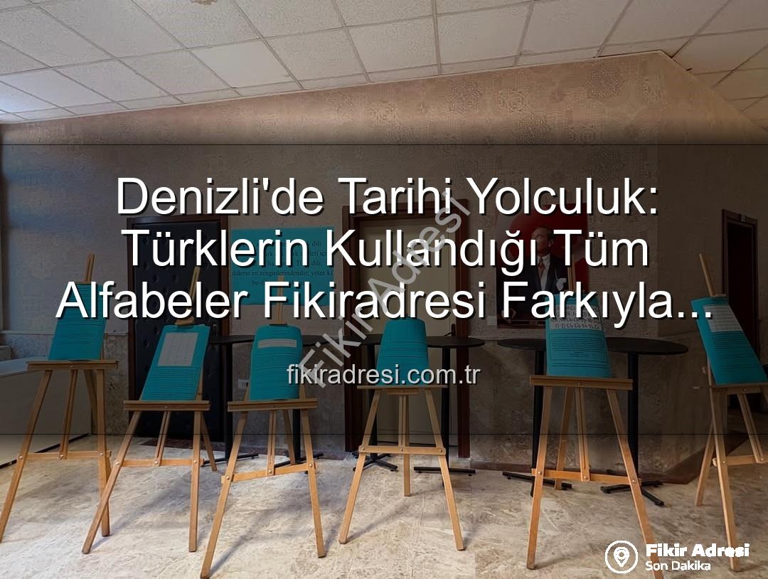 Türk alfabeleri - Denizli'de Tarihi Yolculuk: Türklerin Kullandığı Tüm Alfabeler Fikiradresi Farkıyla Sizlerle!