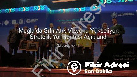 Muğla’da Sıfır Atık Vizyonu Yükseliyor: Stratejik Yol Haritası Açıklandı