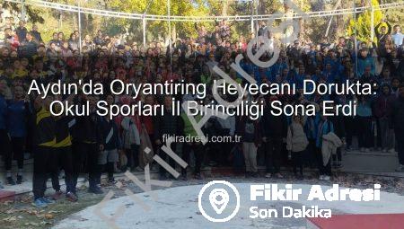 Aydın’da Oryantiring Heyecanı Dorukta: Okul Sporları İl Birinciliği Sona Erdi