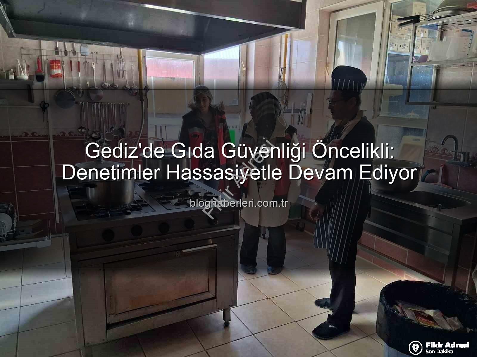 Gediz gıda denetimi - Gediz'de Gıda Güvenliği Teyakkuzda: Hijyen ve Mevzuata Uygunluk Denetimleri Yoğunlaştı