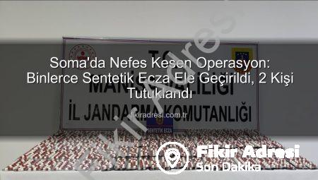 Soma’da Nefes Kesen Operasyon: Binlerce Sentetik Ecza Ele Geçirildi, 2 Kişi Tutuklandı