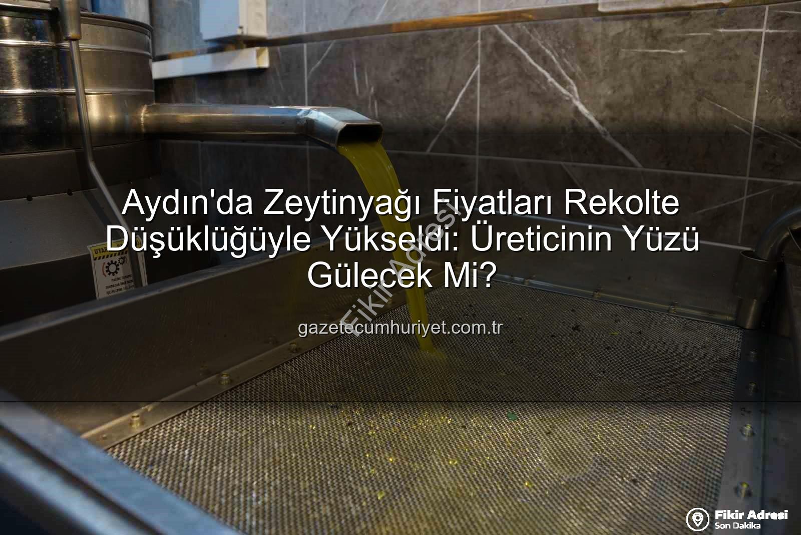 zeytinyağı fiyatları - Aydın Zeytinyağı Fiyatları Rekor Artışla Belirlendi: Üreticinin Yüzü Gülecek Mi?