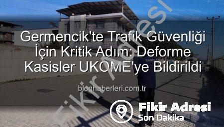 Germencik’te Trafik Güvenliği Tehlikede: Deforme Kasisler UKOME’ye Bildirildi