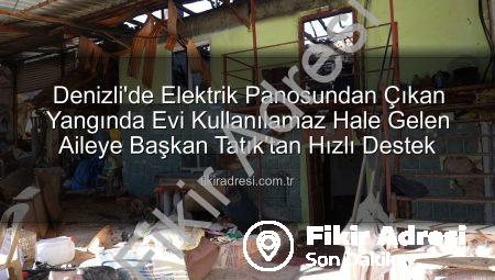 Denizli’de Elektrik Panosundan Çıkan Yangında Evi Kullanılamaz Hale Gelen Aileye Başkan Tatık’tan Hızlı Destek