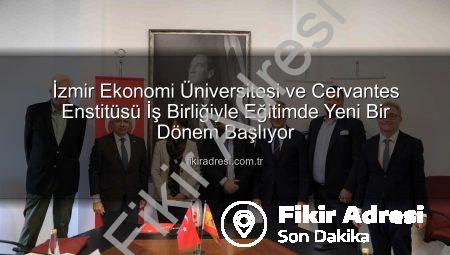 İzmir Ekonomi Üniversitesi ve Cervantes Enstitüsü İş Birliğiyle Eğitimde Yeni Bir Dönem Başlıyor