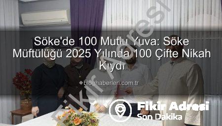 Söke’de Yuva Kurma Sevinci: 2025 Yılında 100. Nikah Kıyıldı!