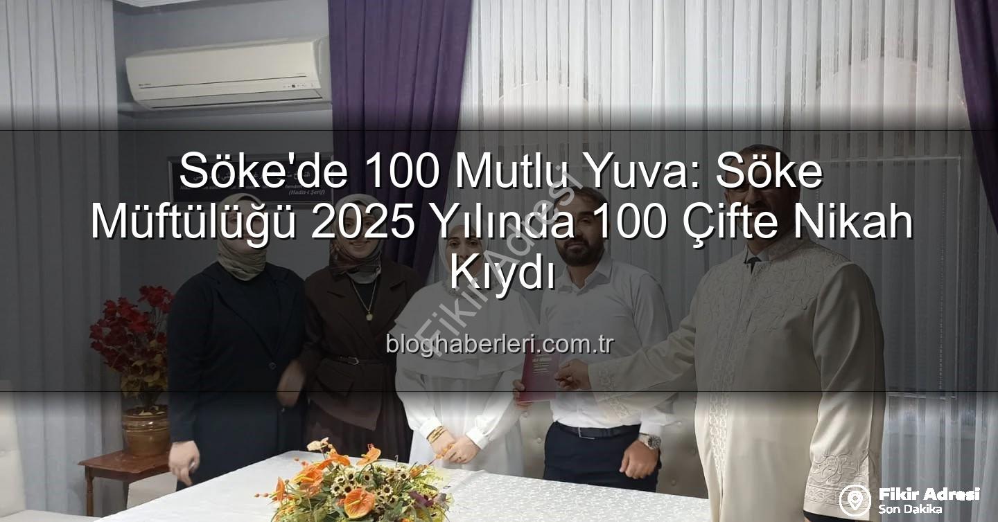Söke nikah - Söke'de Yuva Kurma Sevinci: 2025 Yılında 100. Nikah Kıyıldı!