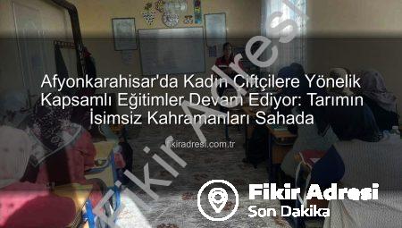 Afyonkarahisar’da Kadın Çiftçilere Yönelik Kapsamlı Eğitimler Devam Ediyor: Tarımın İsimsiz Kahramanları Sahada