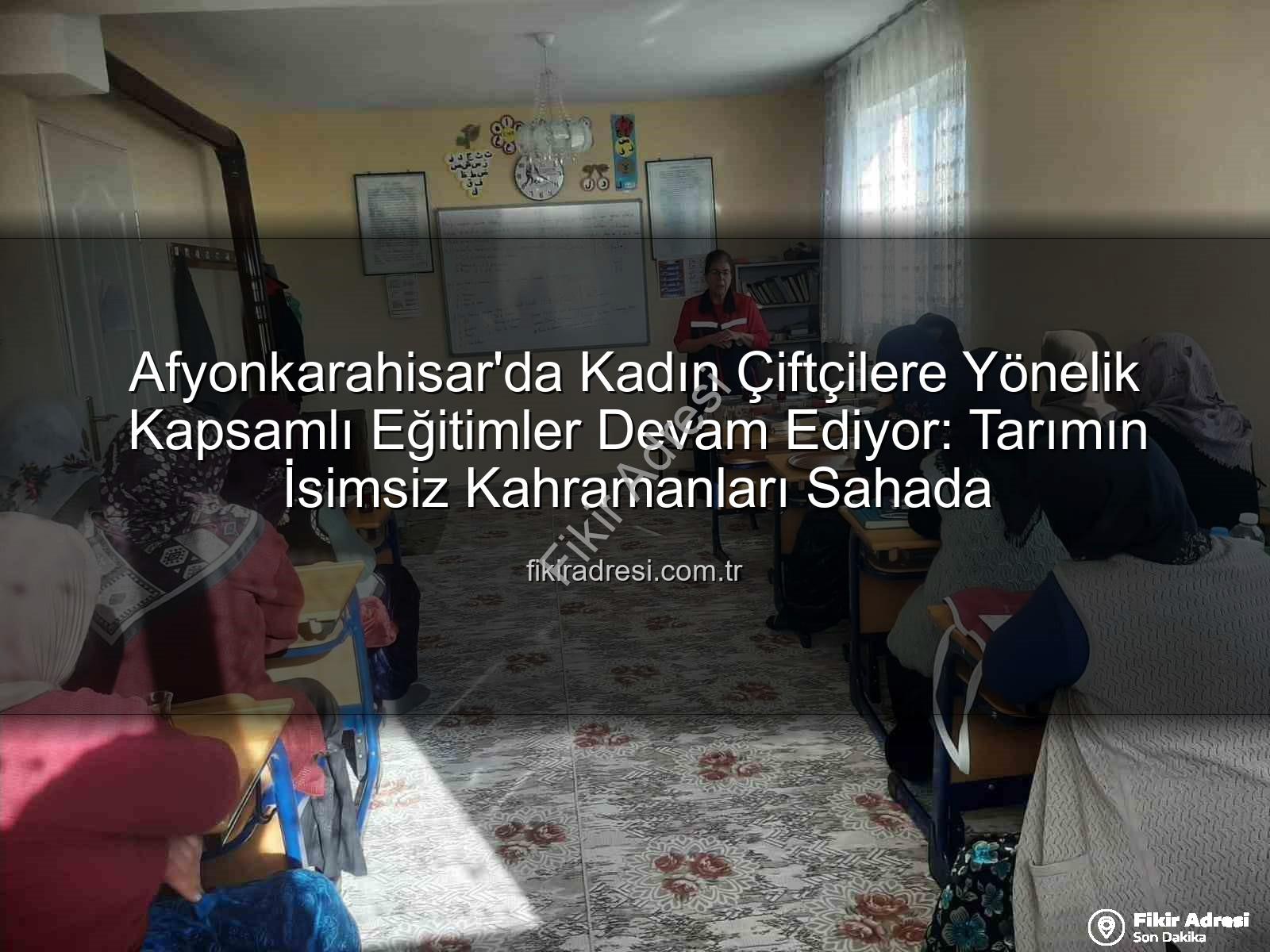 Afyonkarahisar'da Kadın Çiftçilere Yönelik Kapsamlı Eğitimler Devam Ediyor: Tarımın İsimsiz Kahramanları Sahada