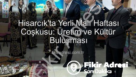Hisarcık’ta Yerli Malı Haftası Coşkusu: Üretim ve Kültür Buluşması