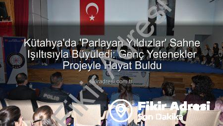 Kütahya’da ‘Parlayan Yıldızlar’ Sahne Işıltısıyla Büyüledi: Genç Yetenekler Projeyle Hayat Buldu