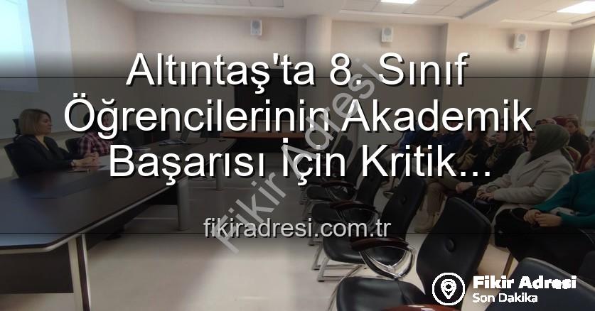 öğrenci akademik başarısı - Altıntaş'ta 8. Sınıf Öğrencilerinin Akademik Başarısı İçin Kritik Toplantı: Yeni Stratejiler Masada