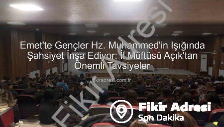 Emet’te Gençler Hz. Muhammed’in Işığında Şahsiyet İnşa Ediyor: İl Müftüsü Açık’tan Önemli Tavsiyeler