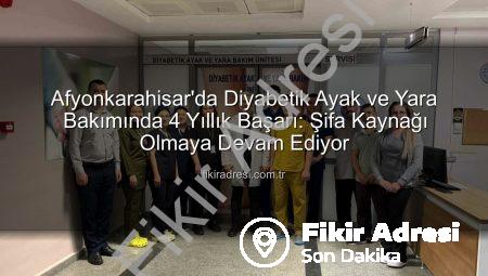 Afyonkarahisar’da Diyabetik Ayak ve Yara Bakımında 4 Yıllık Başarı: Şifa Kaynağı Olmaya Devam Ediyor