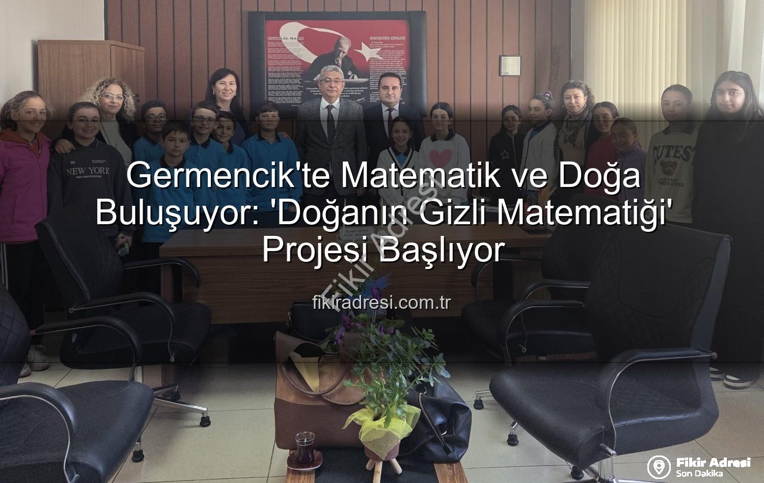 matematik doğa uyumu - Germencik'te Matematik ve Doğa Buluşuyor: 'Doğanın Gizli Matematiği' Projesi Başlıyor
