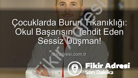 Çocuklarda Burun Tıkanıklığı: Okul Başarısını Tehdit Eden Sessiz Düşman!