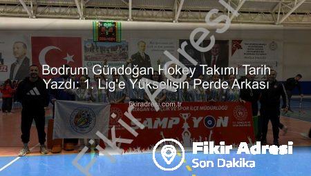 Bodrum Gündoğan Hokey Takımı Tarih Yazdı: 1. Lig’e Yükselişin Perde Arkası