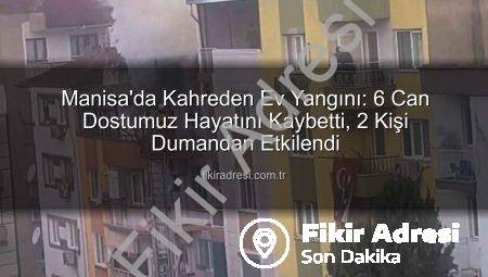 Manisa’da Kahreden Ev Yangını: 6 Can Dostumuz Hayatını Kaybetti, 2 Kişi Dumandan Etkilendi