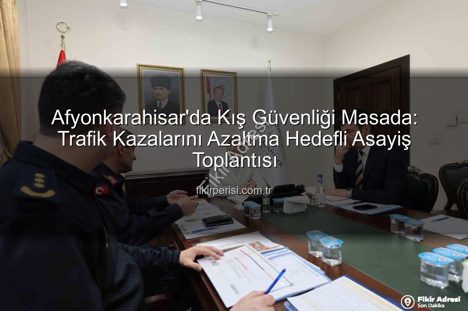 Afyonkarahisar asayiş - Afyonkarahisar'da Güvenlik Zirvesi: Kış Tedbirleri ve Trafik Kazalarının Önlenmesi Odak Noktası Oldu