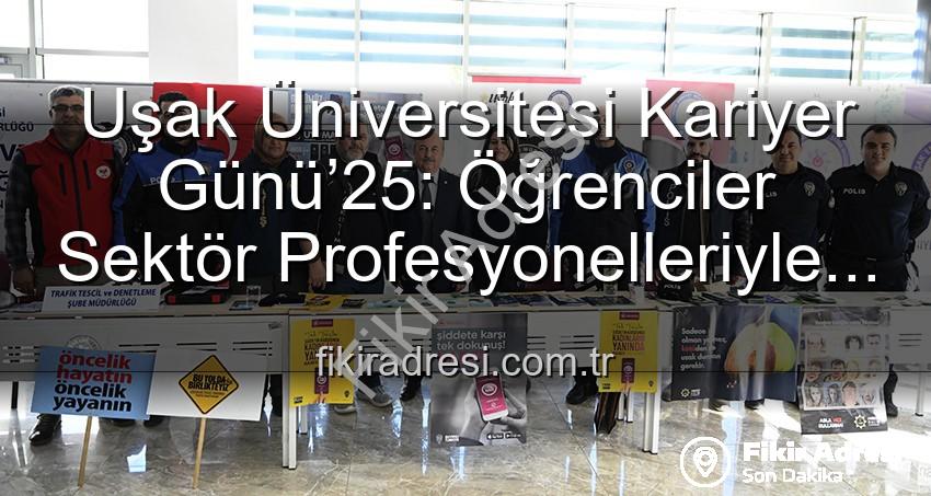Kariyer Günü Uşak - Uşak Üniversitesi Kariyer Günü’25: Öğrenciler Sektör Profesyonelleriyle Buluştu, Geleceklerine Işık Tuttu
