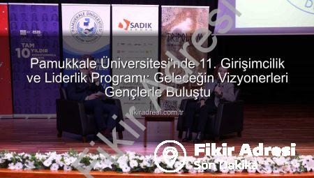 Pamukkale Üniversitesi’nde 11. Girişimcilik ve Liderlik Programı: Geleceğin Vizyonerleri Gençlerle Buluştu
