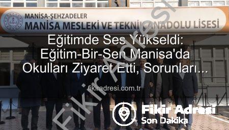 Eğitimde Ses Yükseldi: Eğitim-Bir-Sen Manisa’da Okulları Ziyaret Etti, Sorunları Dinledi