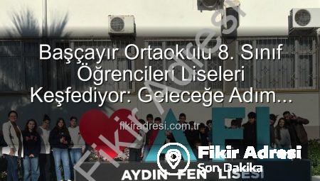 Başçayır Ortaokulu 8. Sınıf Öğrencileri Liseleri Keşfediyor: Geleceğe Adım Adım