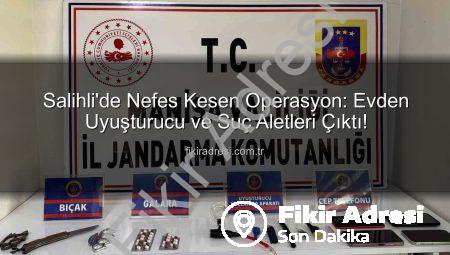 Salihli’de Nefes Kesen Operasyon: Evden Uyuşturucu ve Suç Aletleri Çıktı!