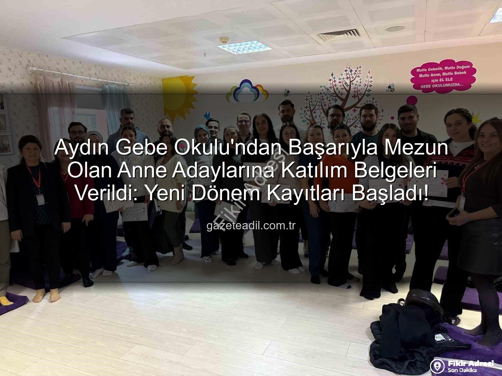Aydın Gebe Okulu - Aydın Gebe Okulu'nda Yeni Anneler Bilgiyle Donanıyor: Katılım Belgeleri Sahiplerini Buldu