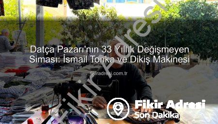 Datça Pazarı’nın 33 Yıllık Değişmeyen Siması: İsmail Tonka ve Dikiş Makinesi