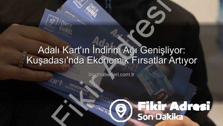 Adalı Kart İndirim Ağı Genişliyor: Kuşadası’nda Ekonomik Fırsatlar Artıyor