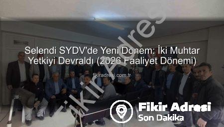 Selendi SYDV’de Yeni Dönem: İki Muhtar Yetkiyi Devraldı (2026 Faaliyet Dönemi)