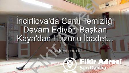 İncirliova’da Cami Temizliği Devam Ediyor: Başkan Kaya’dan Huzurlu İbadet Vurgusu