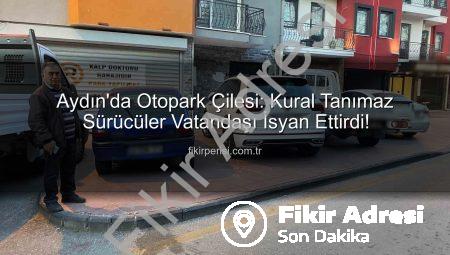 Aydın’da Otopark Çilesi Büyüyor: Vatandaşlar Çözüm Bekliyor