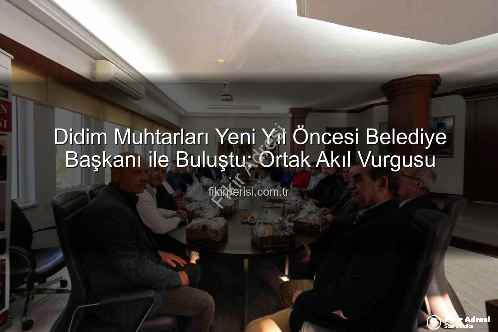 Didim muhtarlar toplantısı - Didim'de Yeni Yıla Hazırlık: Muhtarlar ve Belediye Başkanı Gençay'dan Kapsamlı Değerlendirme